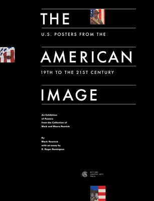 The American Image: U. S. Posters from the 19th to the 20th Century - Resnick, Mark, and Remington, R Roger