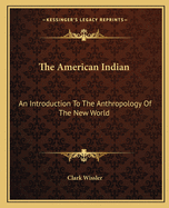 The American Indian: An Introduction To The Anthropology Of The New World