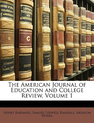 The American Journal of Education and College Review, Volume 1 - Barnard, Henry, and Randall, Samuel Sidwell, and Peters, Absalom