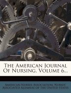 The American Journal Of Nursing, Volume 6...