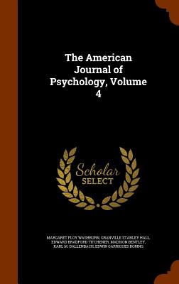 The American Journal of Psychology, Volume 4 - Washburn, Margaret Floy, and Hall, Granville Stanley, and Titchener, Edward Bradford