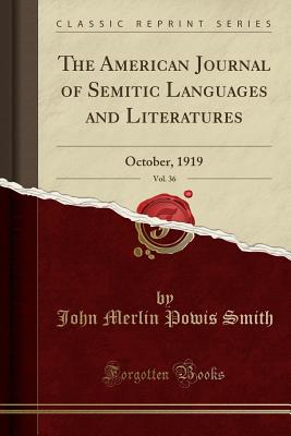 The American Journal of Semitic Languages and Literatures, Vol. 36: October, 1919 (Classic Reprint) - Smith, John Merlin Powis