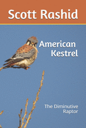 The American Kestrel: The Diminutive Raptor