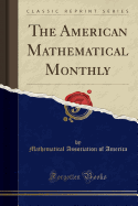 The American Mathematical Monthly (Classic Reprint)