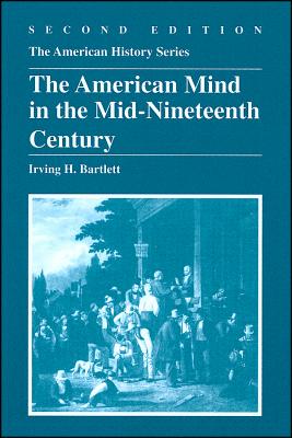 The American Mind in the Mid-Nineteenth Century - Bartlett, Irving H