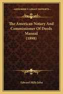 The American Notary and Commissioner of Deeds Manual (1898)