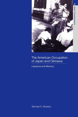 The American Occupation of Japan and Okinawa: Literature and Memory - Molasky, Michael S