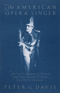 The American Opera Singer: The Lives & Adventures of America's Great Singers in Opera & Concert from 1825to the Present