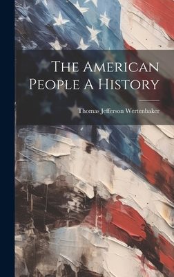 The American People A History - Thomas Jefferson Wertenbaker (Creator)