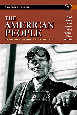 The American People: Creating a Nation and a Society, Concise Edition, Combined Volume - Nash, Gary B., and Jeffrey, Julie Roy, and Howe, John R.