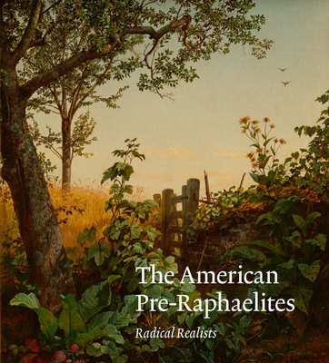 The American Pre-Raphaelites: Radical Realists - Ferber, Linda S., and Anderson, Nancy K., and Barringer, Tim