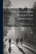 The American Preceptor Improved;