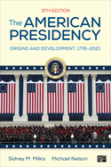 The American Presidency: Origins and Development, 1776-2021