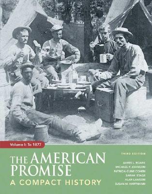 The American Promise, Volume I: To 1877: A Compact History - Roark, James L, and Johnson, Michael P, and Cohen, Patricia Cline