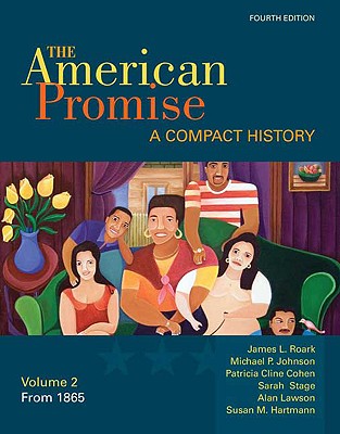 The American Promise, Volume II: A Compact History: From 1865 - Roark, James L, and Johnson, Michael P, and Cohen, Patricia Cline
