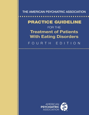 The American Psychiatric Association Practice Guideline for the Treatment of Patients with Eating Disorders - American Psychiatric Association