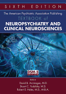 The American Psychiatric Association Publishing Textbook of Neuropsychiatry and Clinical Neurosciences