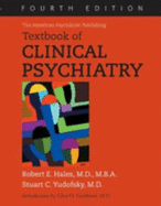 The American Psychiatric Publishing Textbook of Clinical Psychiatry - Ritvo, Eva C, Dr., and Hales, Robert E, Dr., MD, MBA (Editor), and Yudofsky, Stuart C, Dr., MD (Editor)