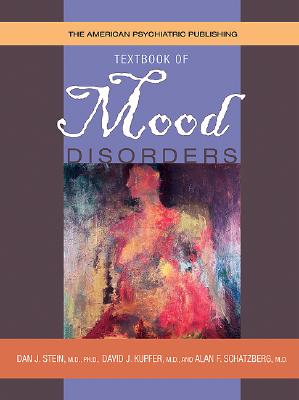 The American Psychiatric Publishing Textbook of Mood Disorders - Stein, Dan J (Editor), and Kupfer, David J, MD (Editor), and Schatzberg, Alan F, Dr., M.D. (Editor)