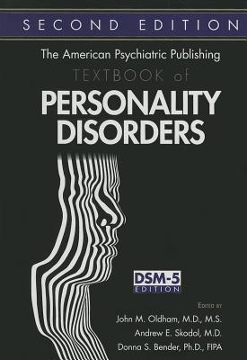 The American Psychiatric Publishing Textbook of Personality Disorders, Second Edition - Oldham, John M (Editor), and Skodol, Andrew E, Dr., M.D. (Editor), and Bender, Donna S, Dr. (Editor)