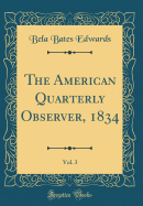 The American Quarterly Observer, 1834, Vol. 3 (Classic Reprint)