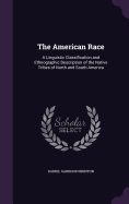 The American Race: A Linguistic Classification and Ethnographic Description of the Native Tribes of North and South America