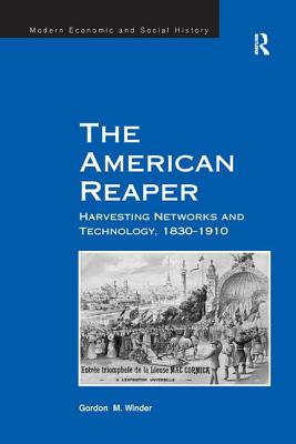 The American Reaper: Harvesting Networks and Technology, 1830-1910 - Winder, Gordon M