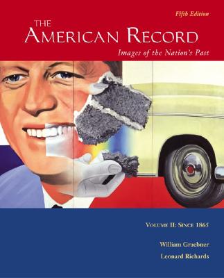 The American Record: Volume 2, Since 1865 - Graebner, William, Professor, and Graebner William, and Richards, Leonard