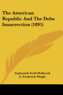 The American Republic And The Debs Insurrection (1895)