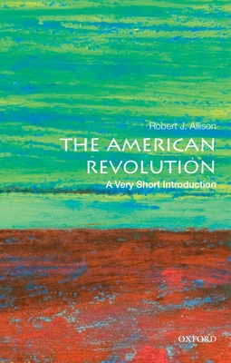 The American Revolution: A Very Short Introduction - Allison, Robert J.