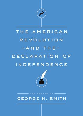 The American Revolution and the Declaration of Independence - Smith, George H