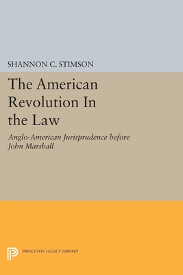 The American Revolution and the Law: Anglo-American Jurisprudence Before John Marshall - Stimson, Shannon C