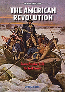 The American Revolution: From Bunker Hill to Yorktown