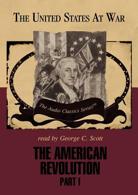 The American Revolution, Part 1 Lib/E - Smith, George H, and McElroy, Wendy (Editor), and Scott, George C (Read by)