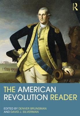 The American Revolution Reader - Brunsman, Denver (Editor), and Silverman, David J (Editor)