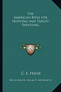 The American Rifle for Hunting and Target Shooting
