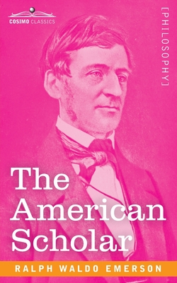 The American Scholar - Emerson, Ralph Waldo