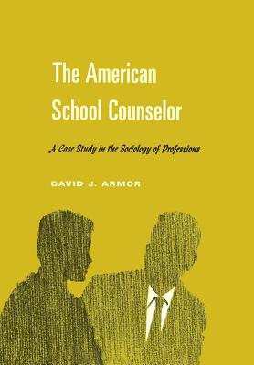 The American School Counselor: A Case Study in the Sociology of Professions - Armor, David J