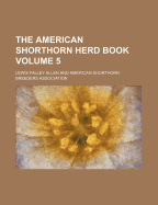 The American Shorthorn Herd Book Volume 5