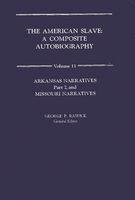 The American Slave: Arkansas & Missouri Narratives Vol. 11 - Rawick, Che, and Rawick, Jules