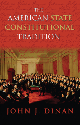 The American State Constitutional Tradition - Dinan, John J, Professor