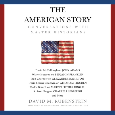 The American Story: Conversations with Master Historians - Rubenstein, David M, and Hayden, Carla