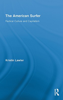 The American Surfer: Radical Culture and Capitalism - Lawler, Kristin