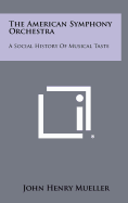 The American Symphony Orchestra: A Social History of Musical Taste