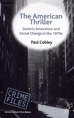 The American Thriller: Generic Innovation and Social Change in the 1970s - Cobley, P