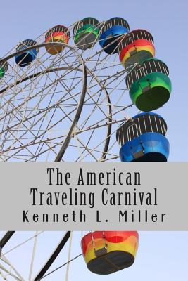 The American Traveling Carnival - Miller, Kenneth L