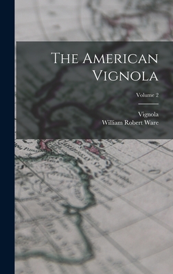 The American Vignola; Volume 2 - Ware, William Robert, and Vignola
