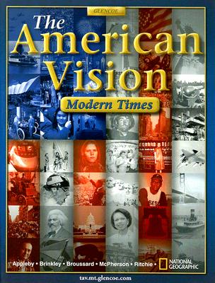 The American Vision: Modern Times - Appleby, Joyce, and Brinkley, Alan, and Broussard, Albert S, Prof.