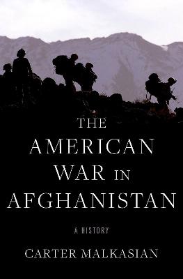The American War in Afghanistan: A History - Malkasian, Carter
