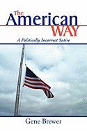 The American Way: A Politically Incorrect Satire - Brewer, Gene, Dr.